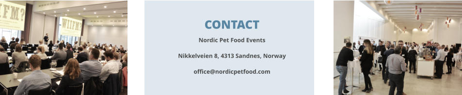 CONTACT Nordic Pet Food Events  Nikkelveien 8, 4313 Sandnes, Norway  office@nordicpetfood.com