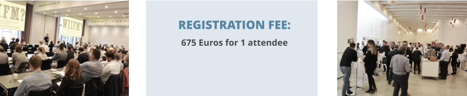 REGISTRATION FEE: 675 Euros for 1 attendee