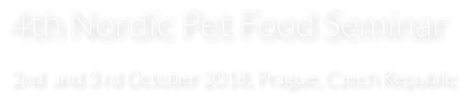 4th Nordic Pet Food Seminar 2nd  and 3 rd October 2018, Prague, Czech Republic